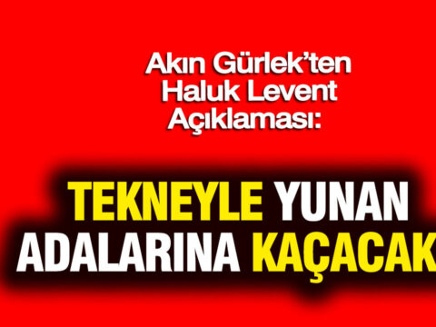 Akin gurlekten haluk levent aciklamasi tekneyle yunan adalarina kacacakti Z2BXhI14